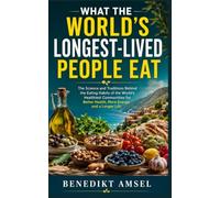 WHAT THE WORLD'S LONGEST-LIVED PEOPLE EAT