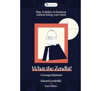 What the Zendht!: How to believe in business without losing your mind