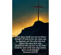 What then shall we say to these things? If God is for us, who can be against us? He who did not spare his own Son, but delivered him up for us all, ... us all things? Romans 8:31,32 - Daily Journal
