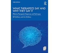 What Therapists Say and Why They Say It: Effective Therapeutic Responses and Techniques