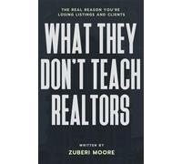 What They Don’t Teach Realtors: The Real Reason You’re Losing Listings and Clients