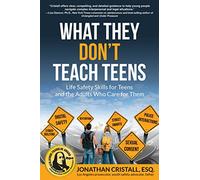 What They Don't Teach Teens: Life Safety Skills for Teens and the Adults Who Care for Them