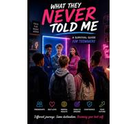 What They Never Told Me: A Survival Guide for Teenagers