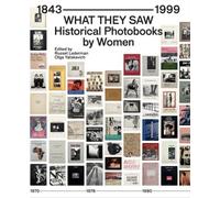 What They Saw - Historical Photobooks By Women 1843-1999 (Tascabile)