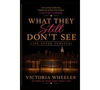 WHAT THEY STILL DON’T SEE: LIFE AFTER SURVIVAL