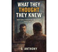What They Thought They Knew: Perception, Family, and the Truth That Was Never Asked For