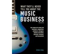 P Thall What They′ll Never Tell You About the Music Busine ss, Third (Tascabile)
