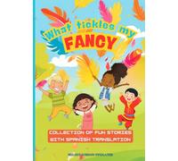 WHAT TICKLES MY FANCY: COLLECTION OF FUN STORIES WITH SPANISH TRANSLATION