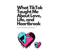What TikTok Taught Me About Love, Life, and Heartbreak