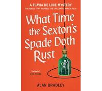 What Time the Sexton's Spade Doth Rust – Un romanzo di Flavia De Luce