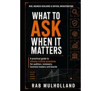 What to Ask When It Matters: A practical guide to mission-critical assurance for auditors, reviewers, business leaders and boards