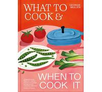 Georgie Mullen What to Cook & When to Co (Copertina rigida) (PRESALE 04/09/2025)
