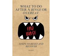What to Do After a Binge or Overeat: Steps to Reset, Recover, and End Binge