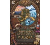 What To Do And What Not To Do In Alaska: Practical Advice for Uncomplicated Travel