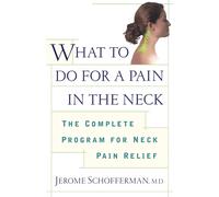 What to do for a Pain in the Neck: The Complete Program for Neck Pain Relief-Sch