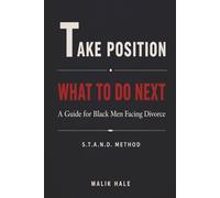 WHAT TO DO NEXT: A Practical Guide for Black Men Facing Divorce: T - Take Position