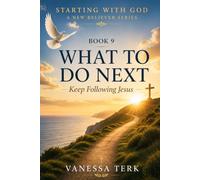 WHAT TO DO NEXT: Continuing Your Journey with Christ