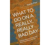 WHAT TO DO ON A REALLY, REALLY BAD DAY: 10 Simple Ways to Find Your Way Back to God, Peace, and Hope