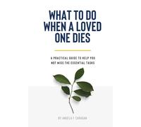 What to Do When a Loved One Dies: A practical guide to help you not miss the essential tasks.