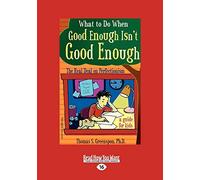 What to Do When Good Enough Isn't Good Enough: The Real Deal on Perfectionism: a guide for kids