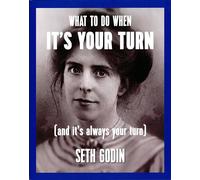 Seth Godin What to do when it's your turn (and it's always your turn (Tascabile)