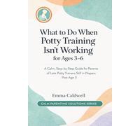 What to Do When Potty Training Isn’t Working for Ages 3-6: A Calm, Step-by-Step Guide for Parents of Late Potty Trainers Still in Diapers Past Age 3
