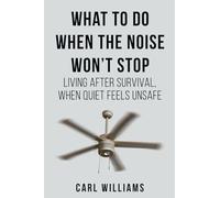 What to Do When the Noise Won’t Stop: Living After Survival, When Quite Feels Unsafe