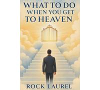What To Do When You Get to Heaven