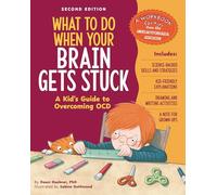 What to Do When Your Brain Gets Stuck, 2nd Edition: A Kid's Guide to Overcoming Ocd