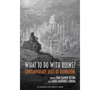 What to Do with Ruins?: Contemporary Uses of Ruination