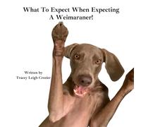 What To Expect When Expecting A Weimaraner!