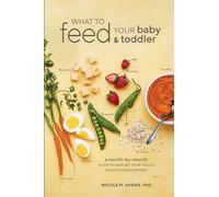 Nicole M. Avena Phd What to Feed Your Baby and Toddler (Tascabile)