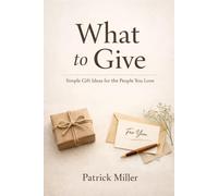 What to Give: Simple Gift Ideas for the People You Love