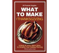 What to Make for Thanksgiving: A Book of 1000+ Menu Ideas to Simplify Your Holiday Planning: 2