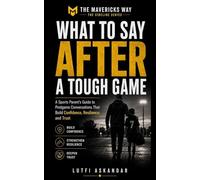 What to Say After a Tough Game: A Sports Parent’s Guide to Postgame Conversations That Build Confidence, Resilience, and Trust