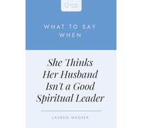 What to Say When She Thinks Her Husband Isn't a Good Spiritual Leader