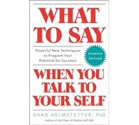 What to Say When You Talk to Your Self by Helmstetter, Shad