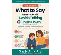 What to Say When Your Child Avoids Talking or Shuts Down: Supportive Parenting Scripts Workbook to Build Trust and Open Communication - For Big Kids (ages 8-12)