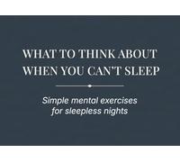 What to Think About When You Can’t Sleep: Simple mental exercises for sleepless nights