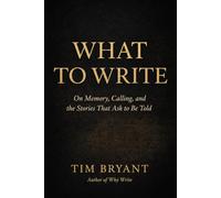 What To Write: On Memory, Calling, and the Stories We Are Given to Tell