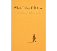 What Today Felt Like: A 5-Year One-Line-a-Day Memory Journal