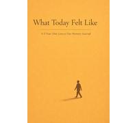 What Today Felt Like: A 5-Year One-Line-a-Day Memory Journal