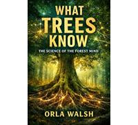 What Trees Know: The Science of the Forest Mind