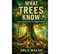 What Trees Know: The Science of the Forest Mind
