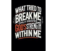 What Tried To Break Me Only Proved God's Strength Within Me: Prayer Journal