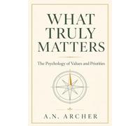 What Truly Matters: The Psychology of Values and Priorities