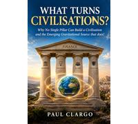 WHAT TURNS CIVILISATIONS?: Why No Single Pillar Can Build a Civilisation and the Emerging Gravitational Source that does!