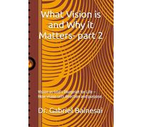 What Vision is and Why it Matters- part 2: Vision as God’s Blueprint for Life - How vision sets direction and purpose.