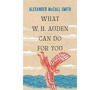 What W. H. Auden Can Do for You - McCall Smith Alexander