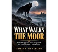 What Walks The Moor: British Cryptids, Black Dogs and the Folklore That Came Before